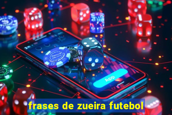 frases de zueira futebol